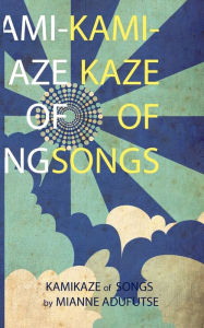 Kamikaze of Songs Mianne A. Adufutse Author