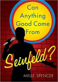 Can Anything Good Come from Seinfeld? - Melle Spencer