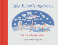 Little Audrey's Daydream: The Life of Audrey Hepburn Sean Hepburn Ferrer Author