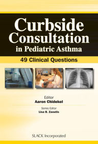 Curbside Consultation in Pediatric Asthma: 49 Clinical Questions - Aaron Chidekel