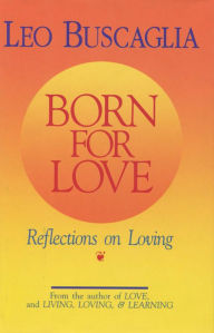Born for Love: Reflections on Loving Leo Buscaglia Editor