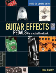 Guitar Effects Pedals: The Practical Handbook Dave Hunter Author