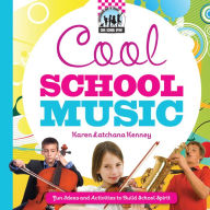Cool School Music: Fun Ideas and Activities to Build School Spirit - Karen Latchana Kenney