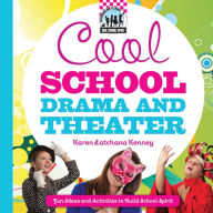 Cool School Drama and Theater: Fun Ideas and Activities to Build School Spirit eBook - Karen Latchana Kenney
