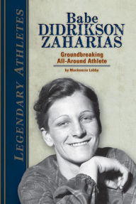 Babe Didrikson Zaharias: Groundbreaking All-Around Athlete eBook Mackenzie Lobby Author