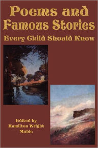 Poems and Famous Stories Every Child Should Know Hamilton Wright Mabie Author