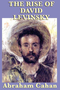 The Rise of David Levinsky Abraham Cahan Author