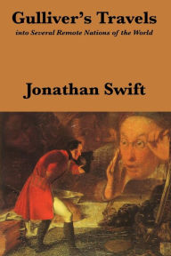 Gulliver's Travels: Into Several Remote Nations of the World: Complete and Unabridged Jonathan Swift Author