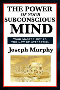 The Power of Your Subconscious Mind Joseph Murphy Author