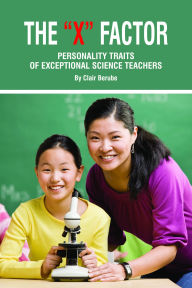 The X Factor; Personality Traits of Exceptional Science Teachers (PB) - Clair T. Berube