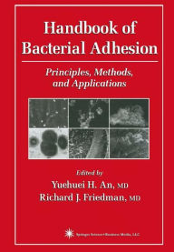 Handbook of Bacterial Adhesion: Principles, Methods, and Applications Yuehuei H. An Editor