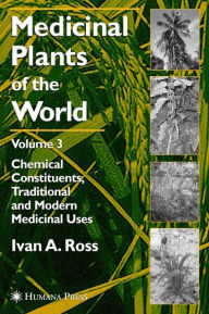 Medicinal Plants of the World, Volume 3: Chemical Constituents, Traditional and Modern Medicinal Uses Ivan A. Ross Author