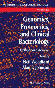 Genomics, Proteomics, and Clinical Bacteriology: Methods and Reviews Neil Woodford Editor