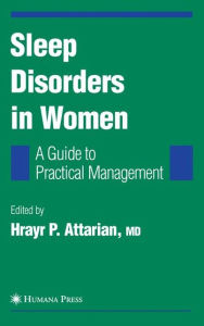 Sleep Disorders in Women: From Menarche Through Pregnancy to Menopause: A Guide for Practical Management Hrayr P. Attarian Editor