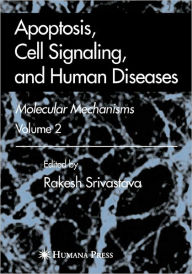 Apoptosis, Cell Signaling, and Human Diseases: Molecular Mechanisms, Volume 2 - Rakesh Srivastava