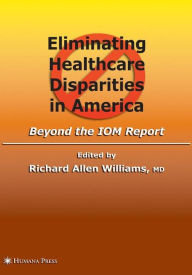 Eliminating Healthcare Disparities in America: Beyond the IOM Report - Richard Allen Williams