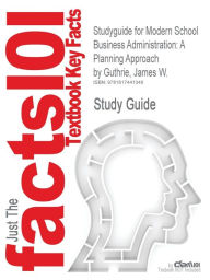 Studyguide for Modern School Business Administration: A Planning Approach by Guthrie, James W., ISBN 9780205572144 Cram101 Textbook Reviews Author