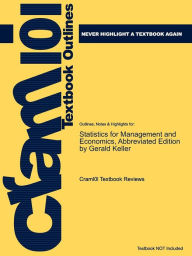 Outlines & Highlights for Statistics for Management and Economics by Gerald Keller - Cram101 Textbook Reviews