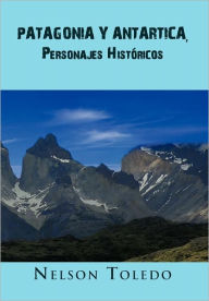 Patagonia y Antartica, Personajes Historicos Nelson Toledo Author