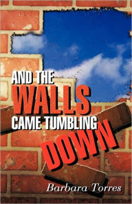 And The Walls Came Tumbling Down - Barbara Torres