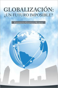 GLOBALIZACIÓN: UN FUTURO IMPOSIBLE? Emeterio Guevara Ramos Author