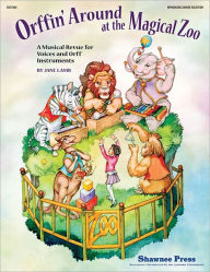 Orffin' Around at the Magical Zoo: A Musical Revue for Voices and Orff Instruments - Jane Lamb