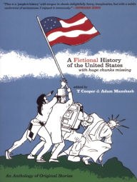 A Fictional History of the United States (with Huge Chunks Missing) T Cooper Author