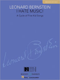 I Hate Music!: A Cycle of Five Kid Songs Medium/Low Voice Leonard Bernstein Composer