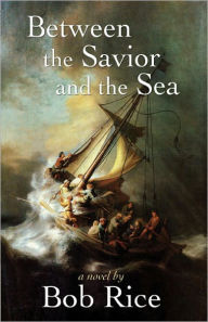 Between the Savior and the Sea Bob Rice Author