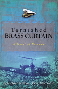 TARNISHED BRASS CURTAIN: A Novel of Vietnam Richard Rose Author