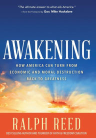 Awakening: How America Can Turn from Economic and Moral Destruction Back to Greatness Ralph Reed Author