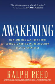 Awakening: How America Can Turn from Economic and Moral Destruction Back to Greatness - Ralph Reed