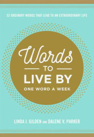 Words to Live By: 52 Words that Lead to an Extraordinary Life - Gilden