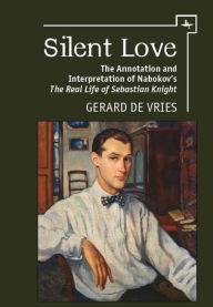 Silent Love: The Annotation and Interpretation of Nabokov's The Real Life of Sebastian Knight Gerard Vries Author