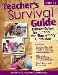 Teacher's Survival Guide: Differentiating Instruction in the Elementary Classroom - Julia Roberts