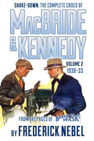 Shake-Down: The Complete Cases of MacBride & Kennedy Volume 2: 1930-33 Frederick Nebel Author