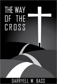 The Way Of The Cross Darryell W. Bass Author