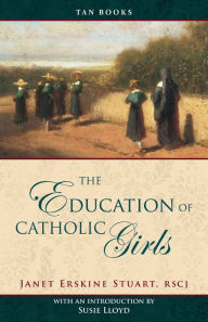 The Education of Catholic Girls Janet Erskine Stuart RSCJ Author
