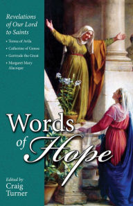 Words of Hope: Revelations of Our Lord to Saints Teresa of Avila, Catherine of Genoa, Gertrude the Great and Margaret Mary Alacoque Craig Turner Edito
