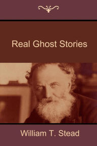 Real Ghost Stories William T. Stead Author