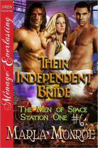 Their Independent Bride [The Men of Space Station One #6] (Siren Publishing Menage Everlasting) Marla Monroe Author