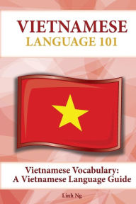 Vietnamese Vocabulary: A Vietnamese Language Guide Linh Ng Author