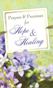 Prayers & Promises for Hope & Healing Barbour Books Compiled by
