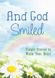And God Smiled: Simple Stories to Warm Your Heart Barbour Books Compiled by