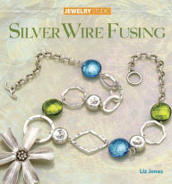 Jewelry Studio: Silver Wire Fusing Liz Jones Author