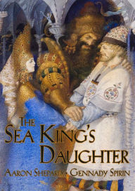 The Sea King's Daughter: A Russian Legend Aaron Shepard Author