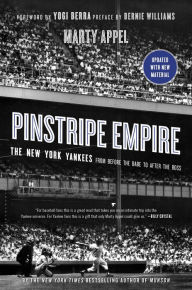 Pinstripe Empire: The New York Yankees from Before the Babe to After the Boss Marty Appel Author