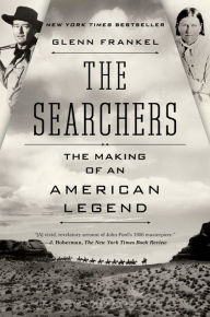 The Searchers: The Making of an American Legend Glenn Frankel Author