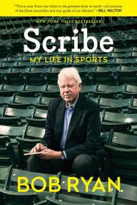 Scribe: My Life in Sports Bob Ryan Author