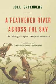 A Feathered River Across the Sky: The Passenger Pigeon's Flight to Extinction Joel Greenberg Author